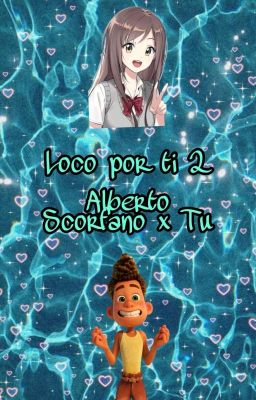 Loco por ti (Alberto Scorfano x Tu) (TERMINADA) Temporada 2