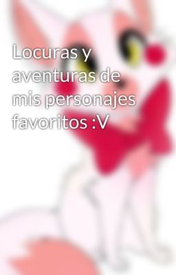 Locuras y aventuras de mis personajes favoritos :V