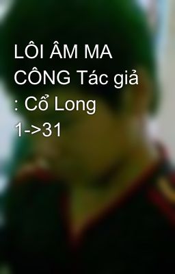 LÔI ÂM MA CÔNG Tác giả : Cổ Long 1->31