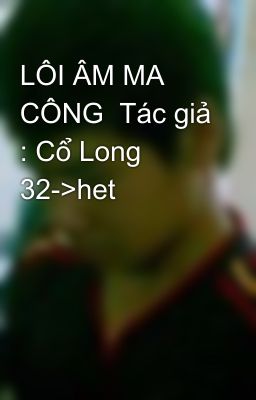 LÔI ÂM MA CÔNG  Tác giả : Cổ Long 32->het