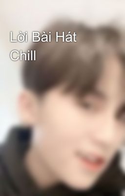 Lời Bài Hát Chill