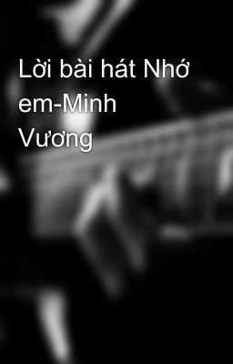 Lời bài hát Nhớ em-Minh Vương