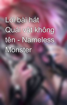 Lời bài hát Quái vật không tên - Nameless Monster