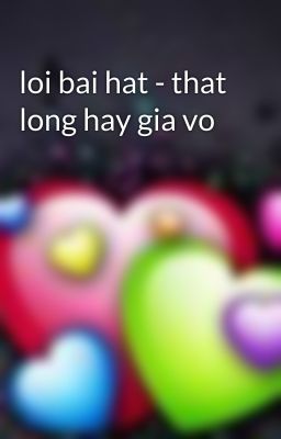 loi bai hat - that long hay gia vo