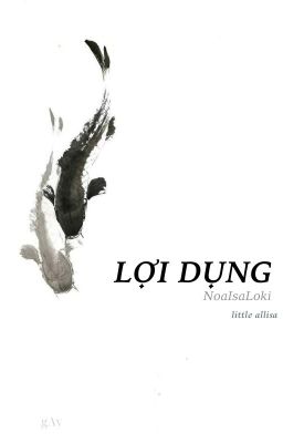 Lợi Dụng | NoaIsaLoki |