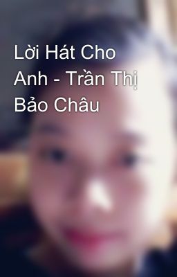 Lời Hát Cho Anh - Trần Thị Bảo Châu