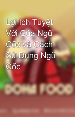 Lợi Ích Tuyệt Vời Của Ngũ Cốc và Cách Sử Dụng Ngũ Cốc