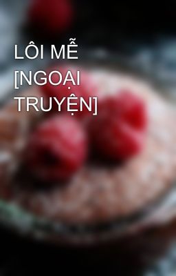 LÔI MỄ [NGOẠI TRUYỆN]