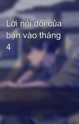 Lời nói dối của bạn vào tháng 4