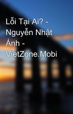 Lỗi Tại Ai? - Nguyễn Nhật Ánh - VietZone.Mobi