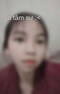 lời tâm sự :<