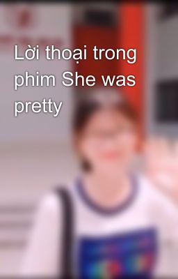 Lời thoại trong phim She was pretty