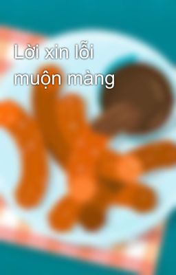 Lời xin lỗi muộn màng