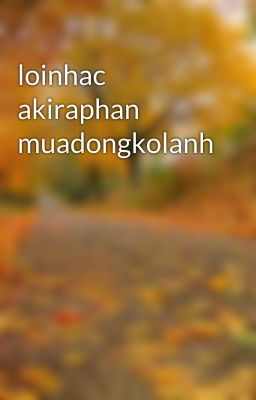 loinhac akiraphan muadongkolanh