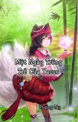 [LOL][YasuoxAhri]Một Ngày Trông Trẻ Của Yasuo