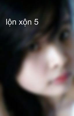 lộn xộn 5