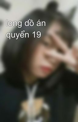 long dồ án quyển 19