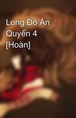 Long Đồ Án Quyển 4 [Hoàn]