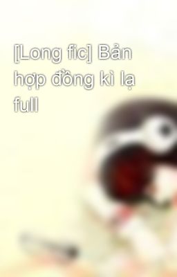 [Long fic] Bản hợp đồng kì lạ full