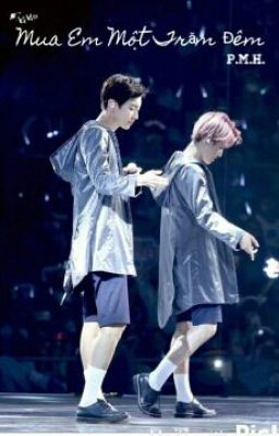 [LONG FIC] [CHANBAEK] [HE] Mua Em Một Trăm Đêm ! 