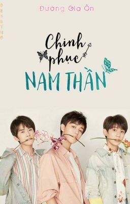 [LONG_FIC] CHINH PHỤC NAM THẦN - Đường Gia Ôn