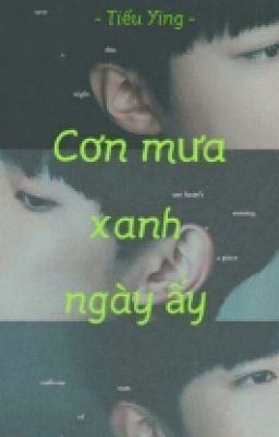 [Long fic/Edit] [Khải Nguyên, Thiên Nguyên] Cơn mưa xanh ngày ấy