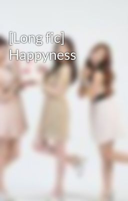 [Long fic] Happyness