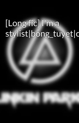 [Long fic] I'm a stylist|bong_tuyet|complete