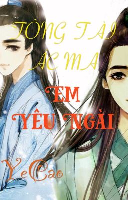 [  Long fic  ] [Khải Nguyên] Tổng tài ác ma! Em yêu ngài!