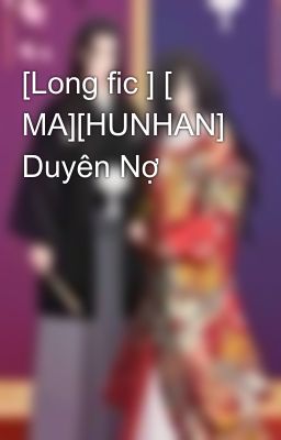 [Long fic ] [ MA][HUNHAN] Duyên Nợ