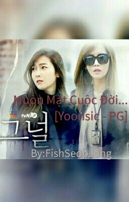 [LONG FIC] Muôn Mặt Cuộc Đời... - [YOONSIC-PG]