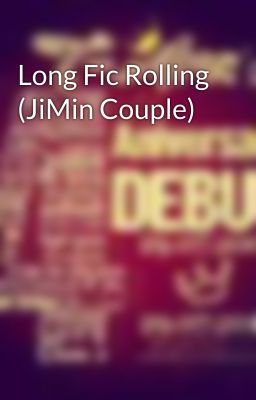 Long Fic Rolling (JiMin Couple)