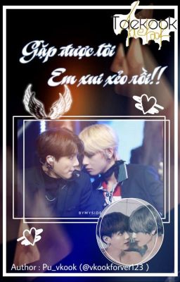 [ Long fic ][Vkook] Gặp được tôi, em xui xẻo rồi !!!!