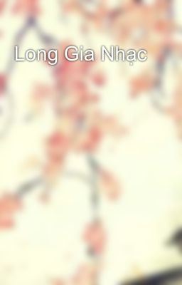 Long Gia Nhạc