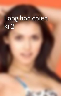 Long hon chien ki 2