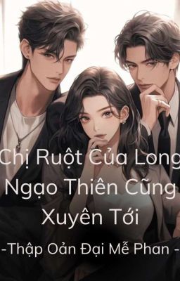 Long Ngạo Thiên Hắn Thân Tỷ Xuyên Tới 