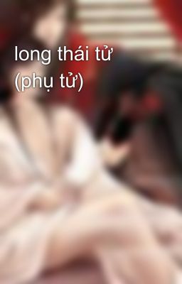 long thái tử (phụ tử)