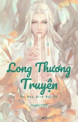 Long Thương Truyện [Ôn Nhu Đích Hạt Tử]