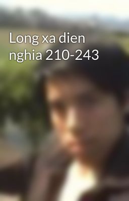 Long xa dien nghia 210-243