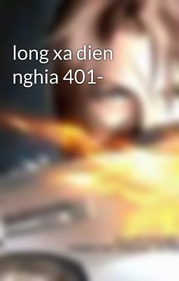 long xa dien nghia 401-