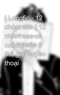 [ Longfic - 12 chòm sao ] 12 chòm sao và cuộc chiến ở thế giới huyền thoại 