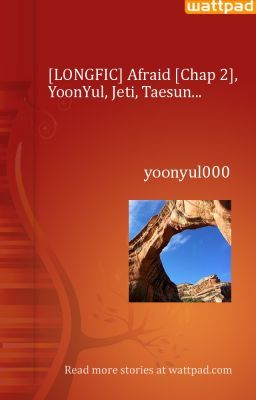 [LONGFIC] Afraid [Chap 2], YoonYul, Jeti, Taesun...