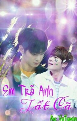 [LongFic_ASTRO_BinWoo] Em Trả Anh Tất Cả!