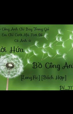 [longfic][Bách Hợp] Lời Hứa Bồ Công Anh