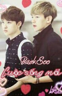 [Longfic][Baeksoo][Hunsoo] Cuộc Sống Mới