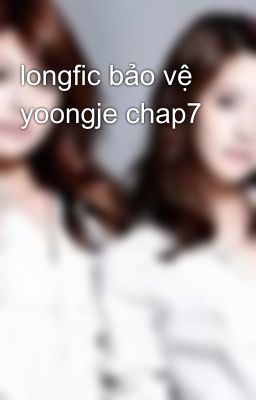 longfic bảo vệ yoongje chap7