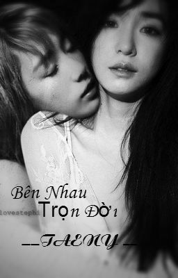 [LONGFIC] BÊN NHAU TRỌN ĐỜI _ TAENY ( COVER )