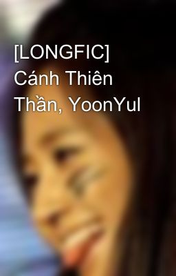 [LONGFIC] Cánh Thiên Thần, YoonYul