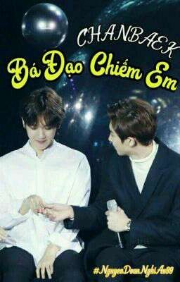 [Longfic/ChanBaek] Bá Đạo Chiếm Em [ Chuyển Ver. ]