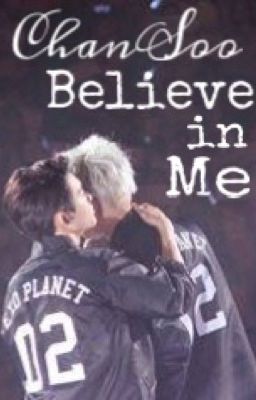 [ LongFic - ChanSoo ] Believe In Me